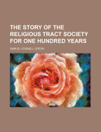 The Story of the Religious Tract Society for One Hundred Years