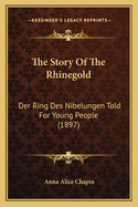 The Story of the Rhinegold: Der Ring Des Nibelungen Told for Young People (1897)