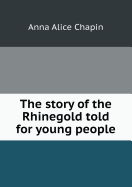 The Story of the Rhinegold Told for Young People