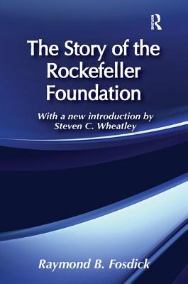 The Story of the Rockefeller Foundation - Fosdick, Raymond B.