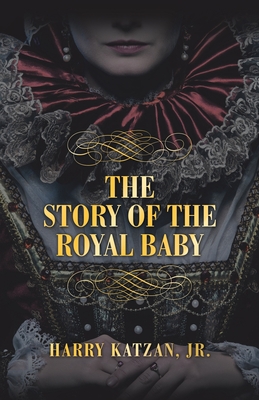 THE STORY of THE ROYAL BABY - Katzan, Harry, Jr.