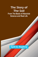 The Story of the Soil; from the Basis of Absolute Science and Real Life