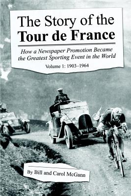 The Story of the Tour de France Volume 1: 1903-1964 - McGann, Bill, and McGann, Carol