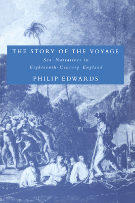 The Story of the Voyage: Sea-Narratives in Eighteenth-Century England - Edwards, Philip
