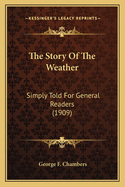 The Story Of The Weather: Simply Told For General Readers (1909)