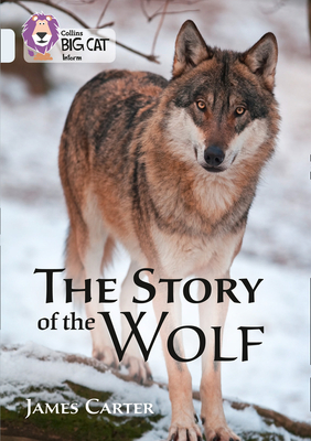 The Story of the Wolf: Band 17/Diamond - Carter, James, and Collins Big Cat (Prepared for publication by)