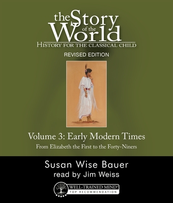 The Story of the World, Vol. 3 Audiobook, Revised Edition: History for the Classical Child: Early Modern Times - Bauer, Susan Wise, and Weiss, Jim (Narrator)