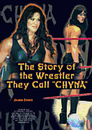 The Story of the Wrestler They Call Chyna