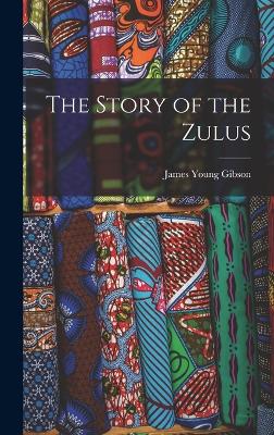 The Story of the Zulus - Gibson, James Young