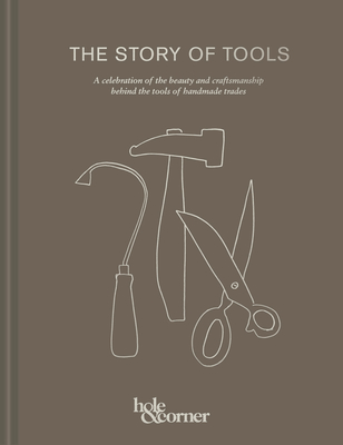 The Story of Tools: A Celebration of the Beauty and Craftsmanship Behind the Tools of Handmade Trades - Corner, Hole &