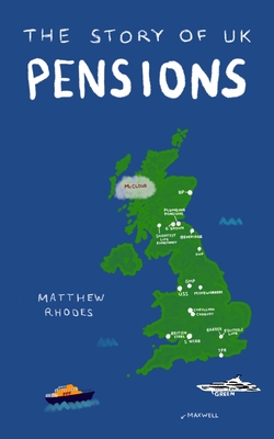 The Story of UK Pensions: An engaging guide to the pensions system - Rhodes, Matthew