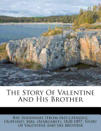 The Story of Valentine and His Brother - Bay, Susannah [From Old Catalog] (Creator), and Oliphant, (margaret) 1828-1897, Mrs. (Creator)