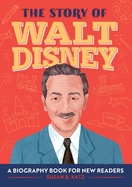 The Story of Walt Disney: A Biography Book for New Readers