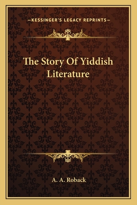 The Story Of Yiddish Literature - Roback, A A