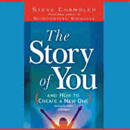 The Story of You: (And How to Create a New One)