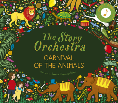 The Story Orchestra: Carnival of the Animals: Press the Note to Hear Saint-Sans' Music - Flint, Katy