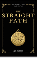 The Straight Path: How to Survive Life's Confusions