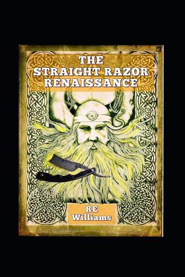 The Straight Razor Renaissance: Straight Razor Afficionado Handbook - Williams, Robert