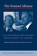 The Strained Alliance: US-European Relations from Nixon to Carter