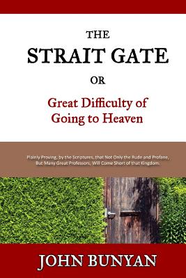 The Strait Gate: Or, Great Difficulty of Going to Heaven - Cardwell, Jon J (Editor), and Bunyan, John