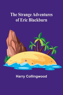 The Strange Adventures of Eric Blackburn - Collingwood, Harry