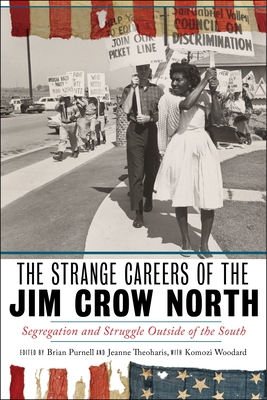 The Strange Careers of the Jim Crow North: Segregation and Struggle Outside of the South - Purnell, Brian (Editor), and Theoharis, Jeanne (Editor), and Woodard, Komozi