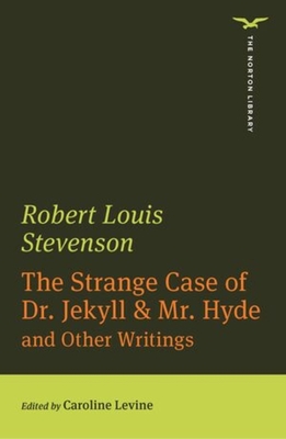 The Strange Case of Dr. Jekyll & Mr. Hyde (the Norton Library) - Stevenson, Robert Louis, and Levine, Caroline (Editor)