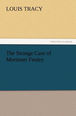 The Strange Case of Mortimer Fenley - Tracy, Louis