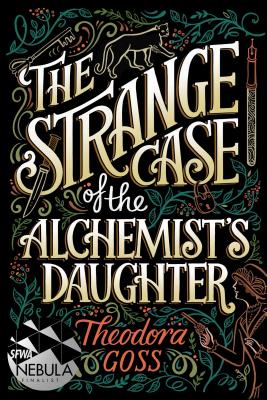 The Strange Case of the Alchemist's Daughter - Goss, Theodora