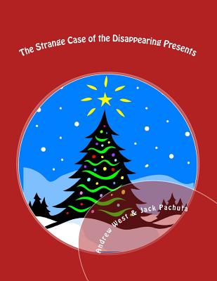 The Strange Case of the Disappearing Presents: A Christmas Mystery Party for Kids 10-13 Years Old - Pachuta, Jack, and West, Andrew