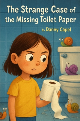 The Strange Case of the Missing Toilet Paper - Capel, Danny