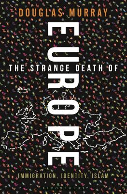 The Strange Death of Europe: Immigration, Identity, Islam - Murray, Douglas