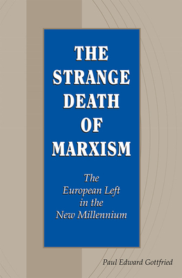 The Strange Death of Marxism: The European Left in the New Millennium Volume 1 - Gottfried, Paul Edward