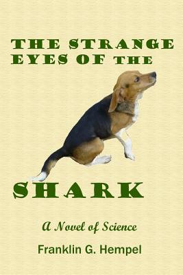 The Strange Eyes of the Shark: A Novel of Science - Hempel, Franklin G