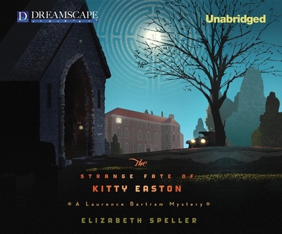 The Strange Fate of Kitty Easton: A Laurence Bartram Mystery - Speller, Elizabeth, and Brenher, Matthew (Read by)