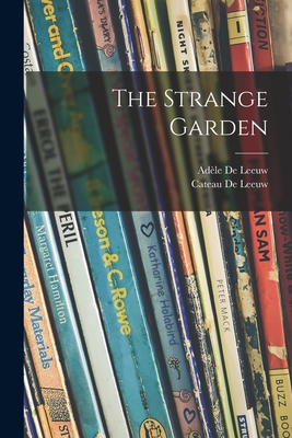 The Strange Garden - de Leeuw, Adle 1899- (Creator), and de Leeuw, Cateau 1903-1975 (Creator)