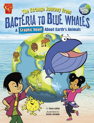The Strange Journey from Bacteria to Blue Whales: A Graphic Novel about Earth's Animals - Latta, Sara