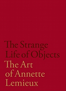 The Strange Life of Objects: The Art of Annette LeMieux