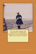 The Strange Voyage and Adventures of Domingo Gonsales, to the World in the Moon. by: Francis Godwin