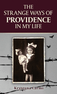 The Strange Ways of Providence in My Life: An Amazing Ww2 Survival Story
