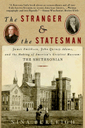 The Stranger and the Statesman: James Smithson, John Quincy Adams, and the Making of America's Greatest Museum: The Smithsonian - Burleigh, Nina
