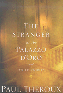 The Stranger at the Palazzo d'Oro and Other Stories - Theroux, Paul