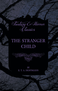 The Stranger Child (Fantasy and Horror Classics)