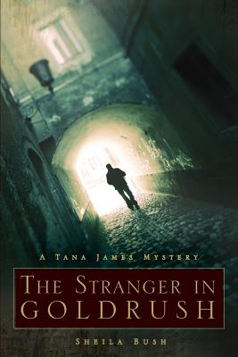 The Stranger in Goldrush: A Tana James Mystery - Bush, Sheila
