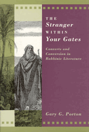 The Stranger Within Your Gates: Converts and Conversion in Rabbinic Literature