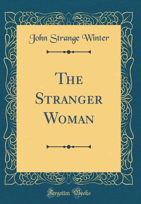 The Stranger Woman (Classic Reprint) - Winter, John Strange