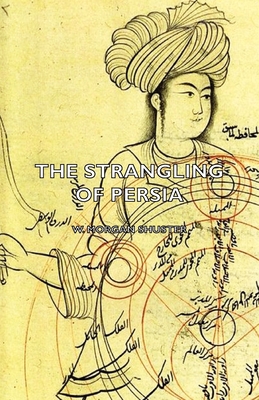 The Strangling of Persia - Shuster, W Morgan