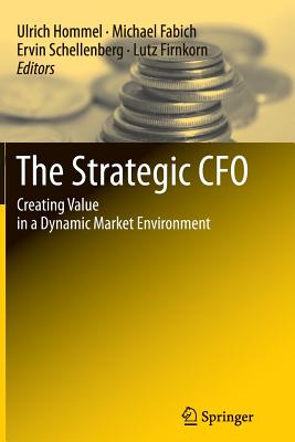 The Strategic CFO: Creating Value in a Dynamic Market Environment - Hommel, Ulrich (Editor), and Fabich, Michael (Editor), and Schellenberg, Ervin (Editor)