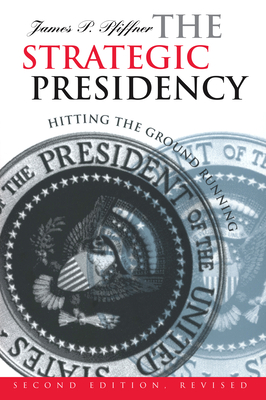 The Strategic Presidency: Hitting the Ground Running?second Edition Revised - Pfiffner, James P, Professor, Ph.D.