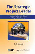 The Strategic Project Leader: Mastering Service-Based Project Leadership